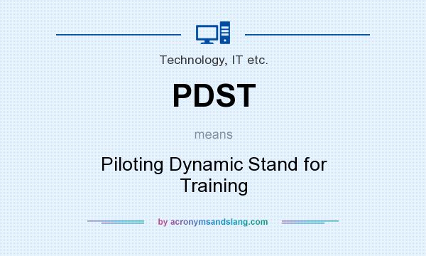 What does PDST mean? It stands for Piloting Dynamic Stand for Training