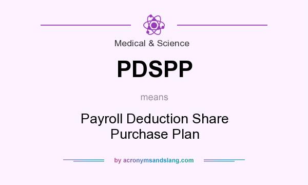 What does PDSPP mean? It stands for Payroll Deduction Share Purchase Plan