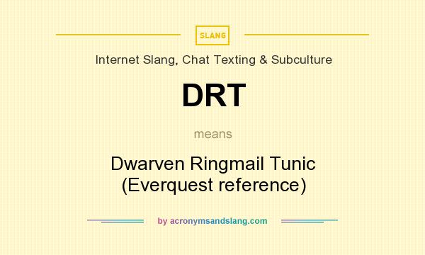 What does DRT mean? It stands for Dwarven Ringmail Tunic (Everquest reference)