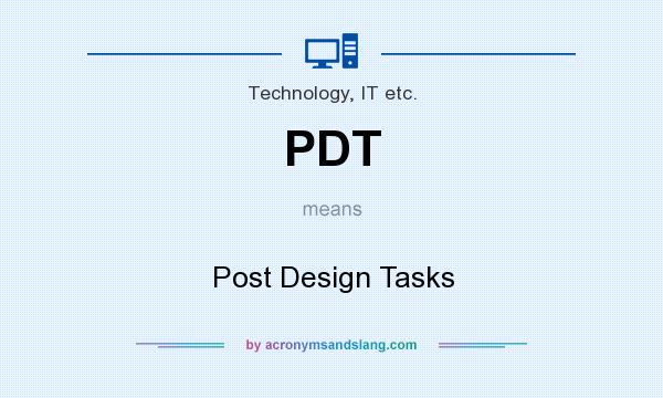 What does PDT mean? It stands for Post Design Tasks