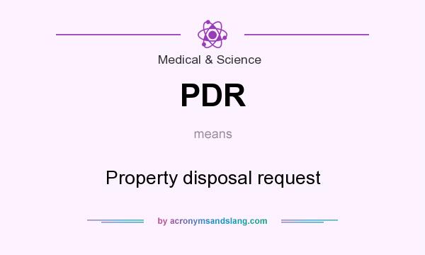 What does PDR mean? It stands for Property disposal request