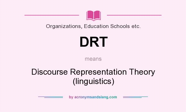 What does DRT mean? It stands for Discourse Representation Theory (linguistics)
