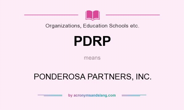 What does PDRP mean? It stands for PONDEROSA PARTNERS, INC.