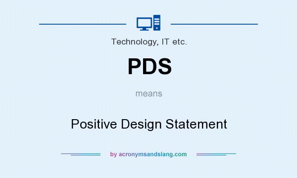 What does PDS mean? It stands for Positive Design Statement