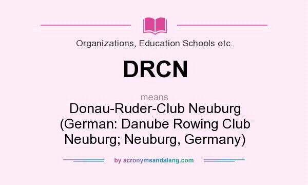 What does DRCN mean? It stands for Donau-Ruder-Club Neuburg (German: Danube Rowing Club Neuburg; Neuburg, Germany)