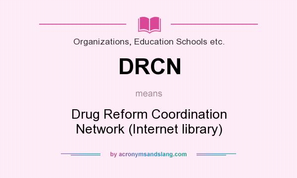 What does DRCN mean? It stands for Drug Reform Coordination Network (Internet library)