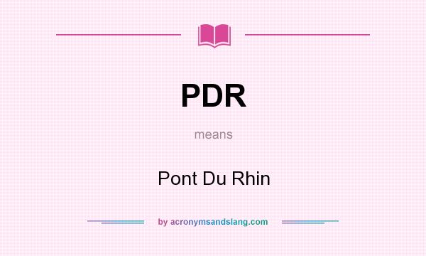 What does PDR mean? It stands for Pont Du Rhin