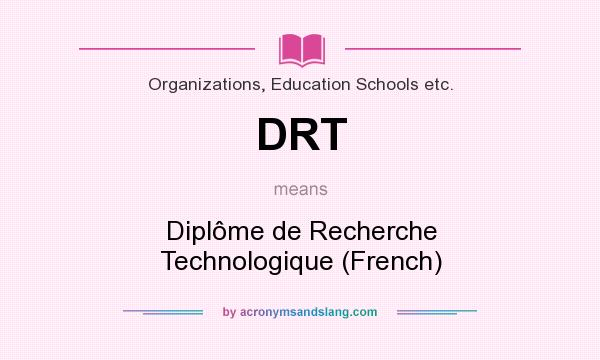 What does DRT mean? It stands for Diplôme de Recherche Technologique (French)