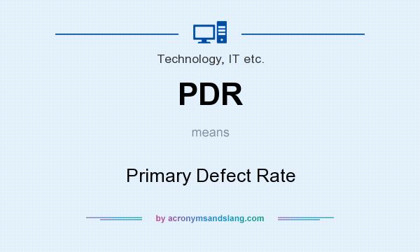 What does PDR mean? It stands for Primary Defect Rate