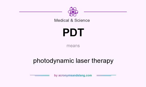 What does PDT mean? It stands for photodynamic laser therapy