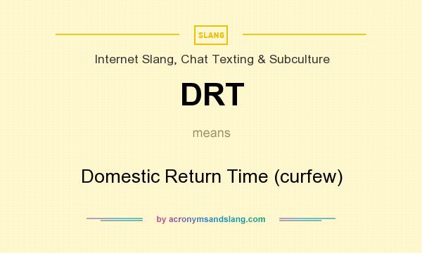 What does DRT mean? It stands for Domestic Return Time (curfew)