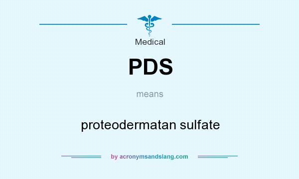 What does PDS mean? It stands for proteodermatan sulfate