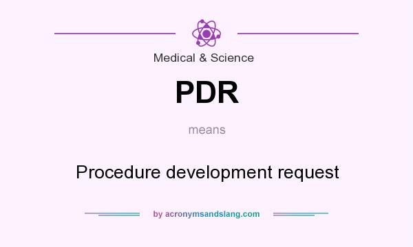 What does PDR mean? It stands for Procedure development request