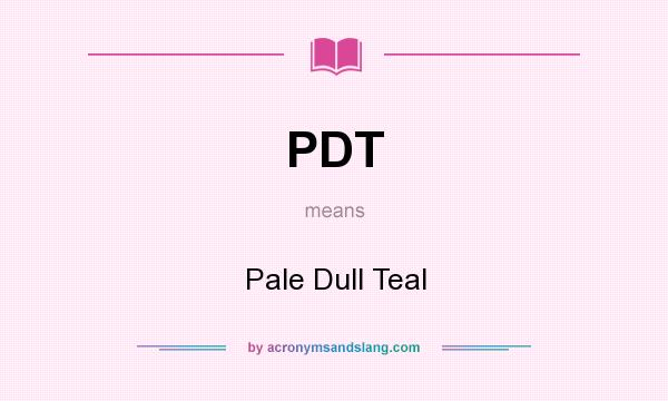 What does PDT mean? It stands for Pale Dull Teal