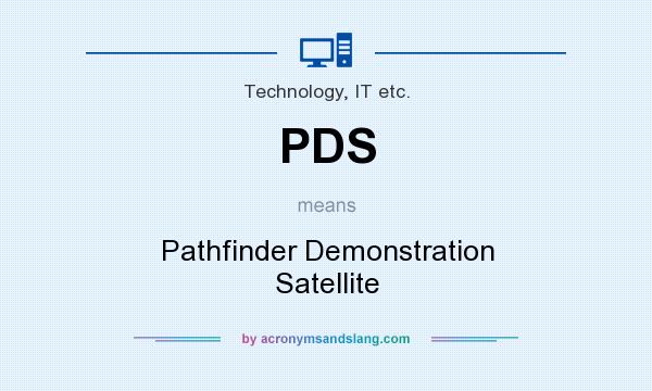 What does PDS mean? It stands for Pathfinder Demonstration Satellite