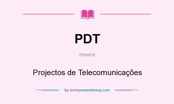 What does PDT mean? It stands for Projectos de Telecomunicações