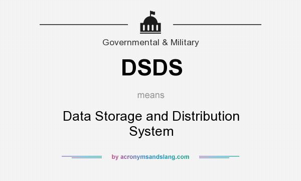 What does DSDS mean? It stands for Data Storage and Distribution System