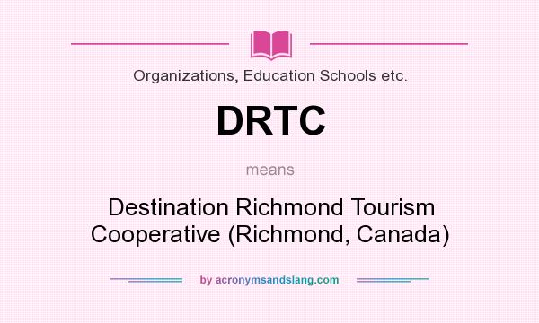 What does DRTC mean? It stands for Destination Richmond Tourism Cooperative (Richmond, Canada)