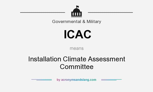 What does ICAC mean? It stands for Installation Climate Assessment Committee