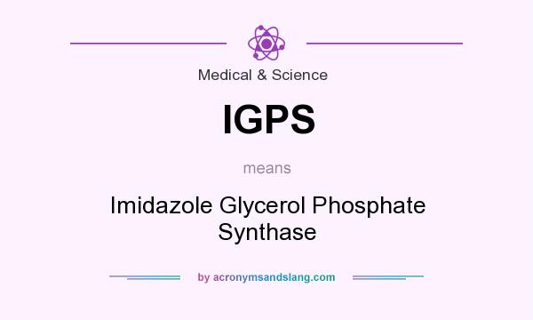 What does IGPS mean? It stands for Imidazole Glycerol Phosphate Synthase
