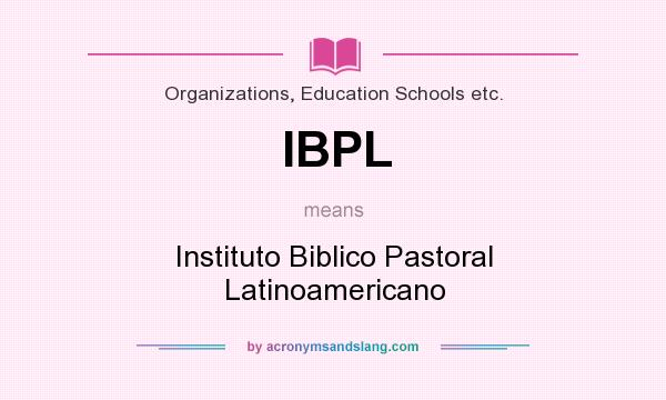 What does IBPL mean? It stands for Instituto Biblico Pastoral Latinoamericano