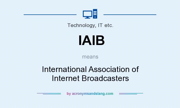What does IAIB mean? It stands for International Association of Internet Broadcasters