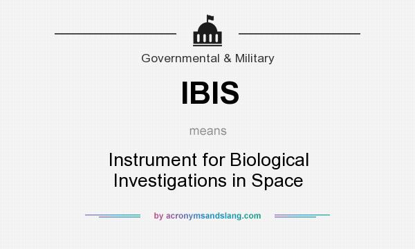 What does IBIS mean? It stands for Instrument for Biological Investigations in Space