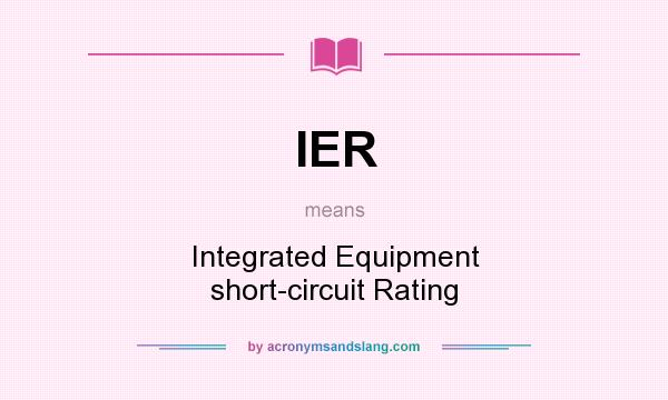What does IER mean? It stands for Integrated Equipment short-circuit Rating