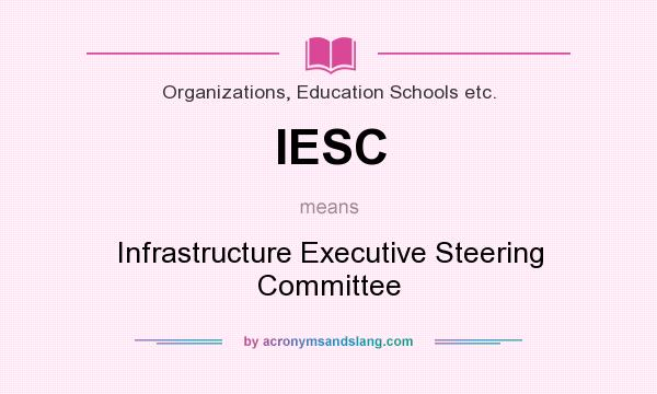 What does IESC mean? It stands for Infrastructure Executive Steering Committee