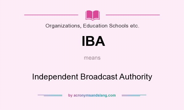 What does IBA mean? It stands for Independent Broadcast Authority