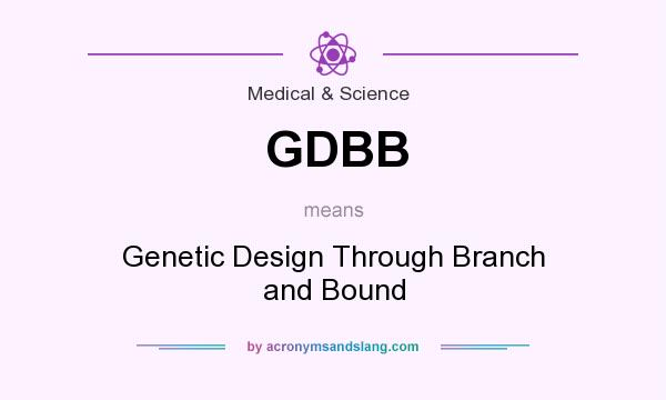 What does GDBB mean? It stands for Genetic Design Through Branch and Bound