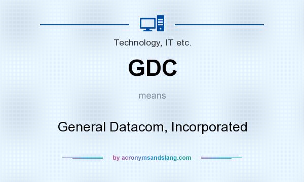 What does GDC mean? It stands for General Datacom, Incorporated