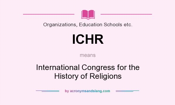 What does ICHR mean? It stands for International Congress for the History of Religions