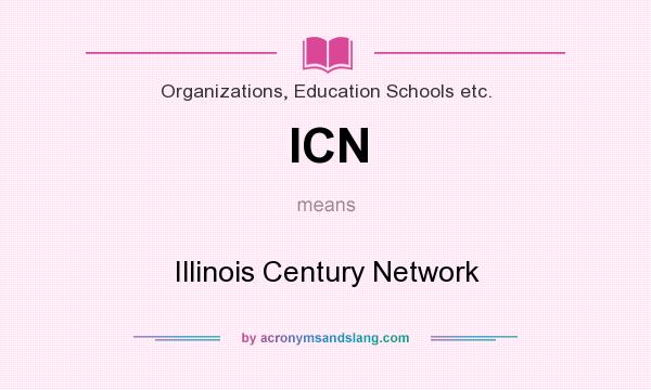 What does ICN mean? It stands for Illinois Century Network