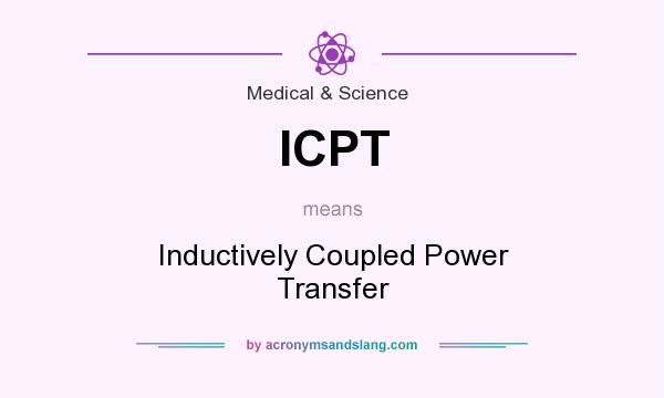 What does ICPT mean? It stands for Inductively Coupled Power Transfer