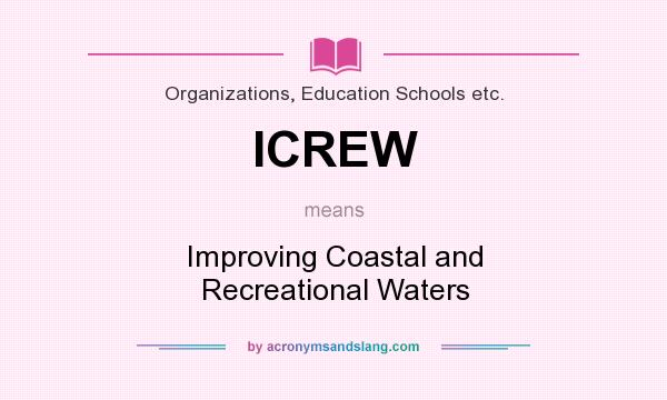 What does ICREW mean? It stands for Improving Coastal and Recreational Waters