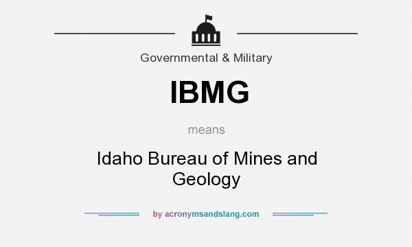 What does IBMG mean? It stands for Idaho Bureau of Mines and Geology