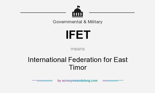 What does IFET mean? It stands for International Federation for East Timor