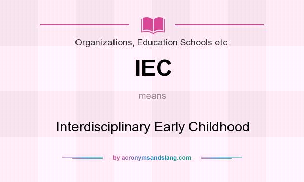 What does IEC mean? It stands for Interdisciplinary Early Childhood