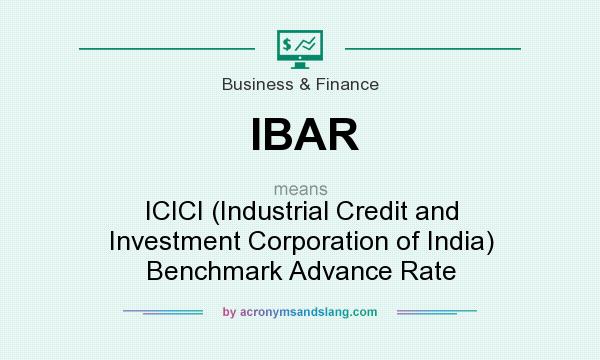 What does IBAR mean? It stands for ICICI (Industrial Credit and Investment Corporation of India) Benchmark Advance Rate