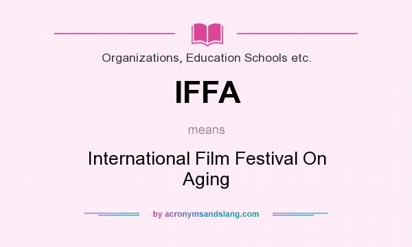 What does IFFA mean? It stands for International Film Festival On Aging