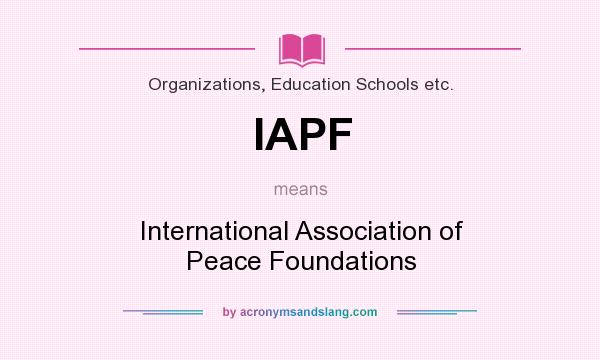 What does IAPF mean? It stands for International Association of Peace Foundations