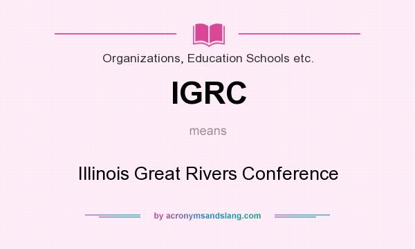 What does IGRC mean? It stands for Illinois Great Rivers Conference