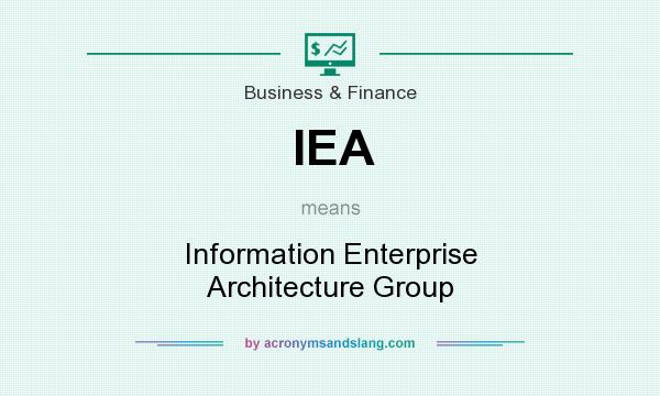 What does IEA mean? It stands for Information Enterprise Architecture Group