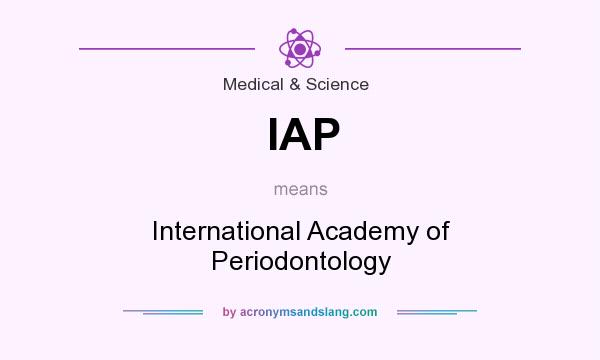 What does IAP mean? It stands for International Academy of Periodontology