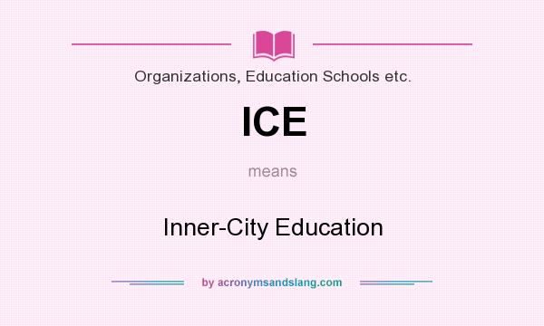 What does ICE mean? It stands for Inner-City Education