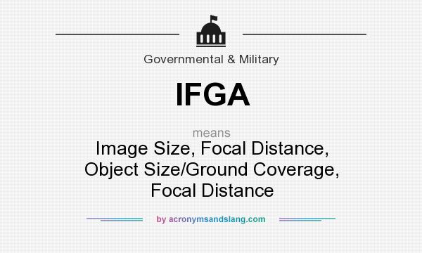 What does IFGA mean? It stands for Image Size, Focal Distance, Object Size/Ground Coverage, Focal Distance