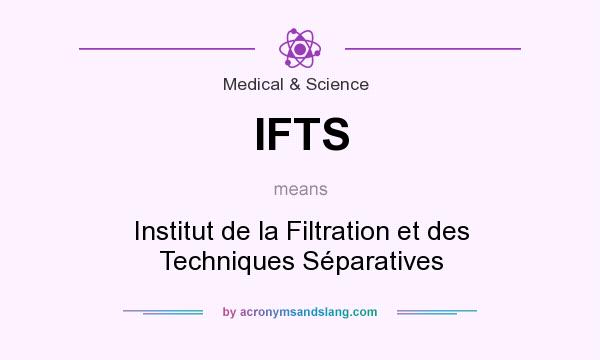 What does IFTS mean? It stands for Institut de la Filtration et des Techniques Séparatives