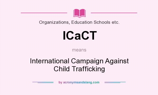 What does ICaCT mean? It stands for International Campaign Against Child Trafficking
