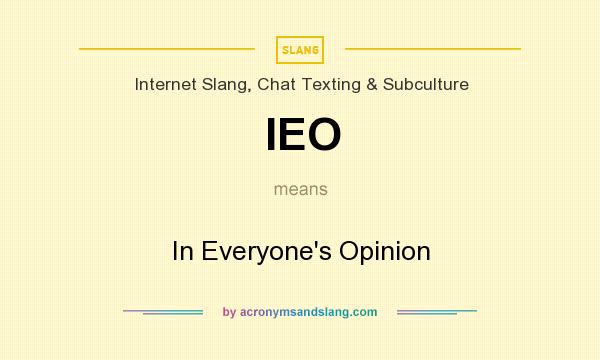 What does IEO mean? It stands for In Everyone`s Opinion